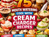 75 MOUTH WATERING COOL WITH CREAM CHARGER RECIPES